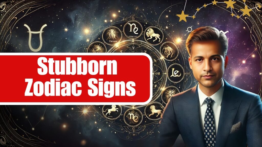 Stubborn Zodiac Signs