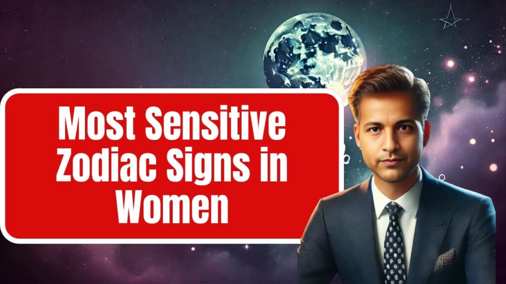 The Most Sensitive Zodiac Signs in Women